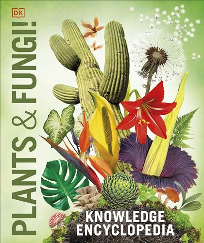 Knowledge Encyclopedia Plants and Fungi!: Our Growing World as You've Never Seen It Before (DK Knowledge Encyclopedias)